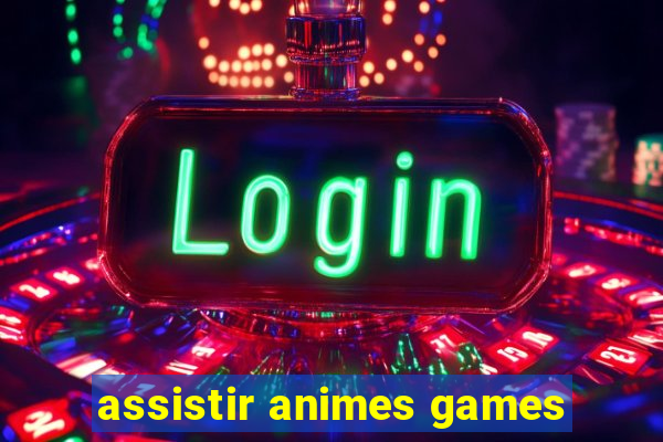 assistir animes games